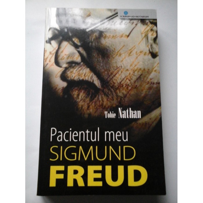 Pacientul meu SIGMIUND  FREUD - Tobie  Nathan